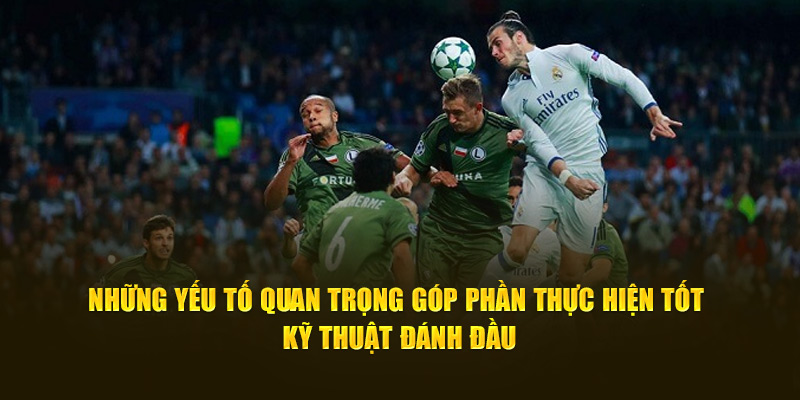 Những yếu tố quan trọng góp phần thực hiện tốt kỹ thuật đánh đầu