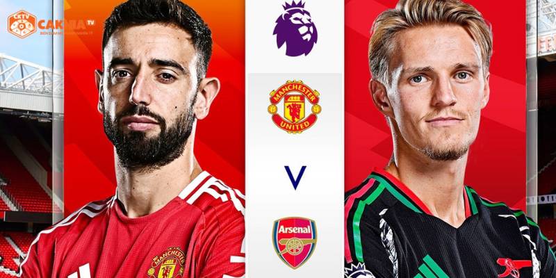Tổng quan về cặp trận Manchester United và Arsenal