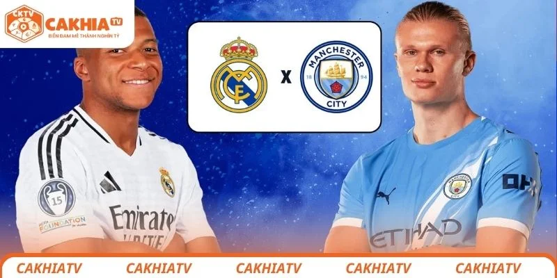 Dự đoán tỷ số chung cuộc trận đấu hấp dẫn giữa Real Madrid vs Manchester City